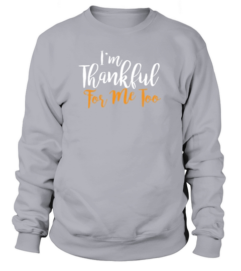 Im Thankful For Me Too Funny Thanksgiving Women's Sweatshirt