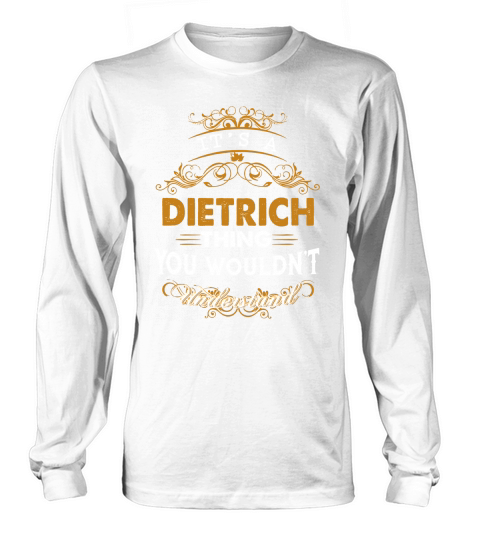Es ist eine DIETRICH-Sache, die Sie nicht verstehen würden - DIETRICH-T-Shirt DIETRICH-Hoodie DIETRICH-Familie DIETRICH-T-Stück DIETRICH-Name DIETRICH-Lebensstil DIETRICH-Hemd DIETRICH-Namen Long sleeved Unisex