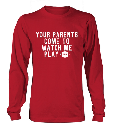 Your Parents Come To Watch Me Play Football Men's Long Sleeve