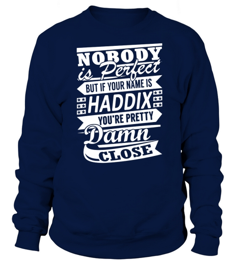 HADDIX Nobodys Perfect Name Shirts Sweatshirt Unisex