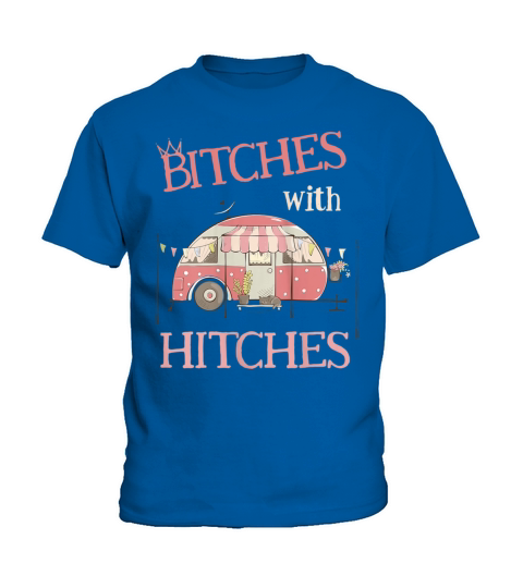 Womens Funny Glamping Bitches with Hitches Girls G Kids T-Shirt