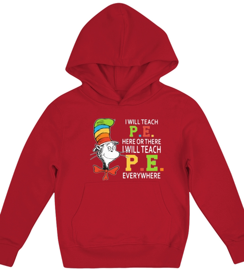Dr Seuss i will teach P.E. here or there P.E. everywhere shirt Kids Hoodie