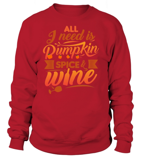 All I Need Is Pumpkin Spice And Wine Funny Women's Sweatshirt