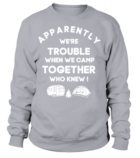 apparently we are trouble when we camp together wh Women's Sweatshirt