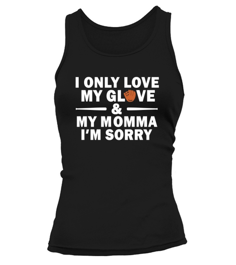 I ONLY LOVES MY GLOVE AND MY MOMMA IM SORRY Tank top Woman