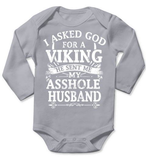 I asked god a viking he sent me my asshole husband Long Sleeve Baby One-Piece