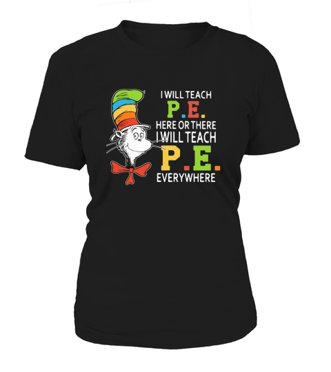 Dr Seuss i will teach P.E. here or there P.E. everywhere shirt Women's T-Shirt