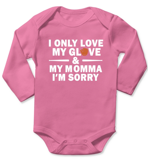 I ONLY LOVES MY GLOVE AND MY MOMMA IM SORRY Long Sleeve Baby One-Piece