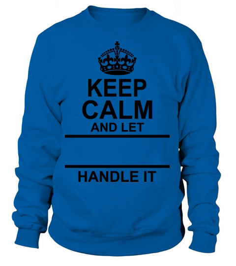 Keep Calm And Let "Your Name" Handle It Women's Sweatshirt