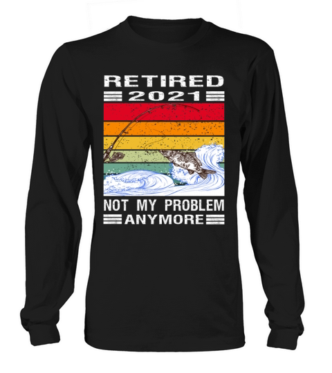 Retired 2021 Outdoor Fishing Retirement Men's Long Sleeve
