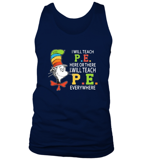 Dr Seuss i will teach P.E. here or there P.E. everywhere shirt Tank Top Unisex