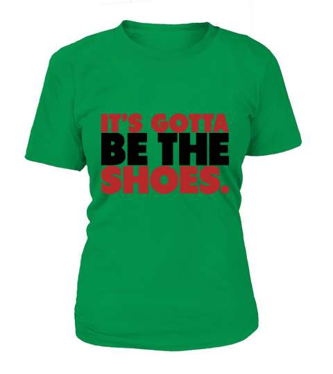 Its Gotta Be The Shoes Shirt T-Shirt T-Shirt Woman