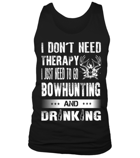 Bowhunting - I just need to go bowhunting t - shir Tank Top Unisex