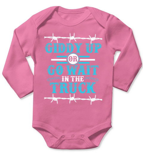 Giddy Up Or Get In The Truck Long Sleeve Baby One-Piece