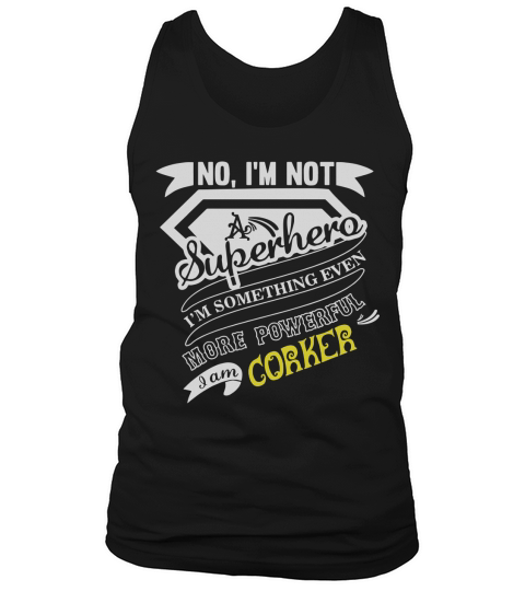 CORKER Im Not Superhero More Powerful I Am CORKER name gifts T Shirt Tank Top Unisex