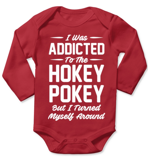 I Was Addicted To The Hokey Pokey But I Turned Mys Long Sleeve Baby One-Piece