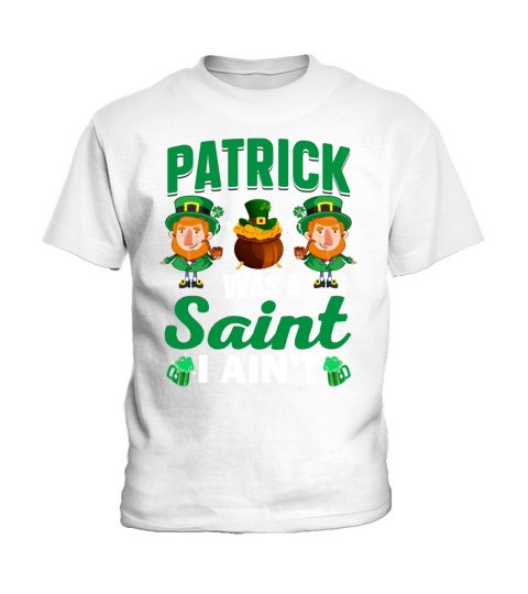 st patricks day   Patrick was a saint I aint Kids T-Shirt