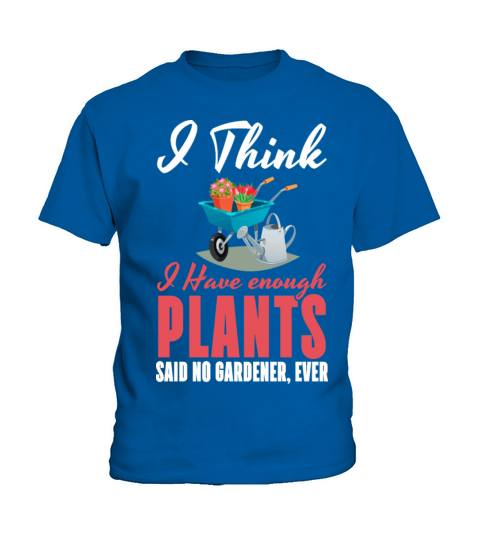 I Have Enough Plants Said No Gardener Kids T-Shirt