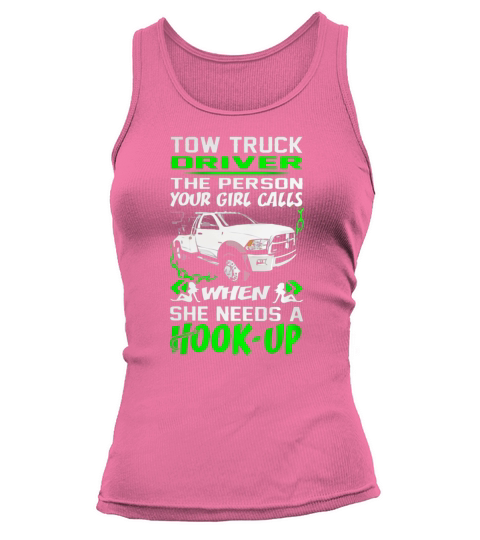 Tow Truck Driver - The Person Your Girl Calls when She needs a Hook-up Tank top Woman