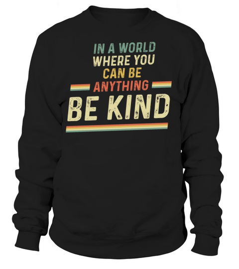 In A World Where You Can Be Anything Be Kind Women's Sweatshirt