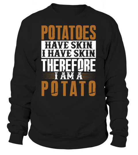 Potatoes Have Skin I Have Skin Women's Sweatshirt