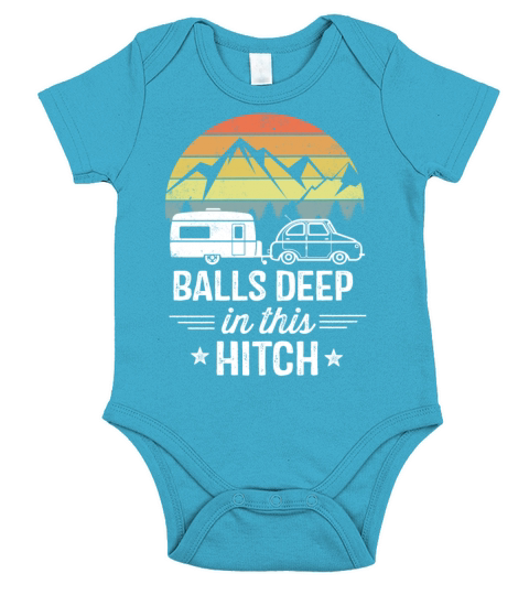 Balls Deep In This Hitch - Camping Gifts Short Sleeve Baby One-Piece