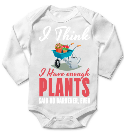 I Have Enough Plants Said No Gardener Long Sleeve Baby One-Piece