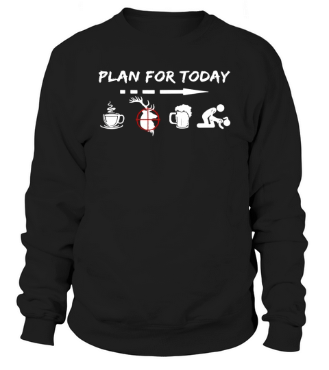 Plan for today are coffee hunter beer and sex shirt Sweatshirt Unisex