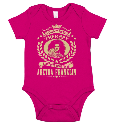 I Dont Need Therapy I Just Need To Listen To Aretha Franklin TShirt Short Sleeve Baby One-Piece