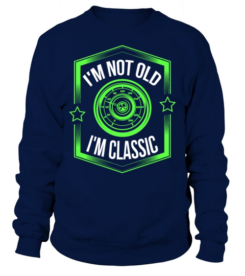Funny Quote im Not old iam Classic for vintage Sweatshirt Unisex