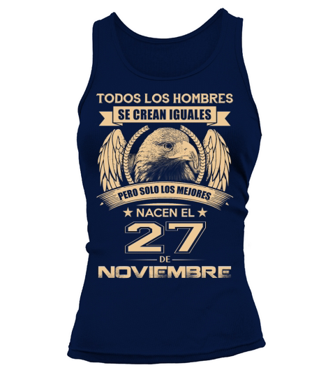 Todos los hombres se crean iguales pero solo los mejores nacen el 27 de noviembre Tank top Woman