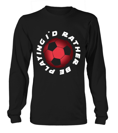 I Would rather be Playing Soccer Women's Long Sleeve