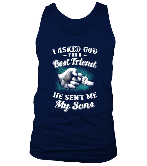 I Asked God For A Best Friend He Sent Me My Son Dad TShirts Tank Top Unisex