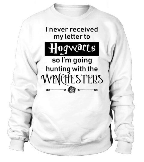 I Never Received My Letter To Hogwarts So Im Going Hunting With The Winchesters Funny T-Shirt Sweatshirt Unisex