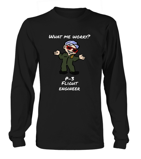 What Me Worry p-3 Flight Engineer T Shirt Long sleeved Unisex