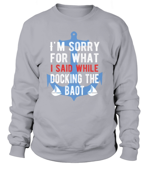Sorry For What I Said While Docking The Boat Women's Sweatshirt