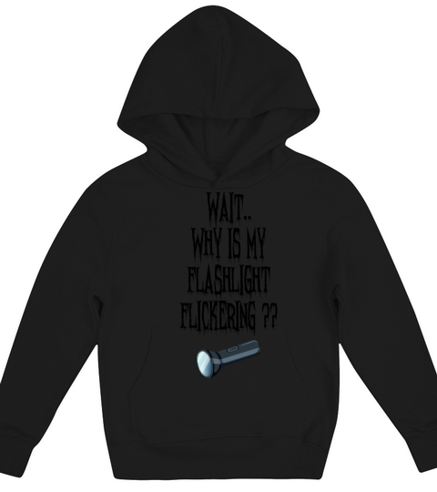 Wait Why is My Flashlight Flickering Paranormal Kids Hoodie