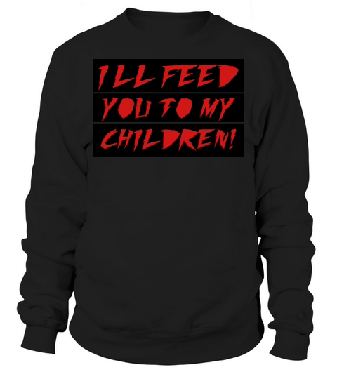 Ill feed you to my child Men's Sweatshirt
