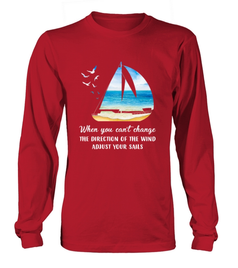 When you cant change the wind direction adjust your sails Sail Gift Long sleeved Unisex