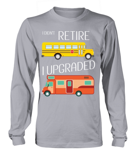 Funny Retired Bus Driver design I Didnt Retire I Long sleeved Unisex