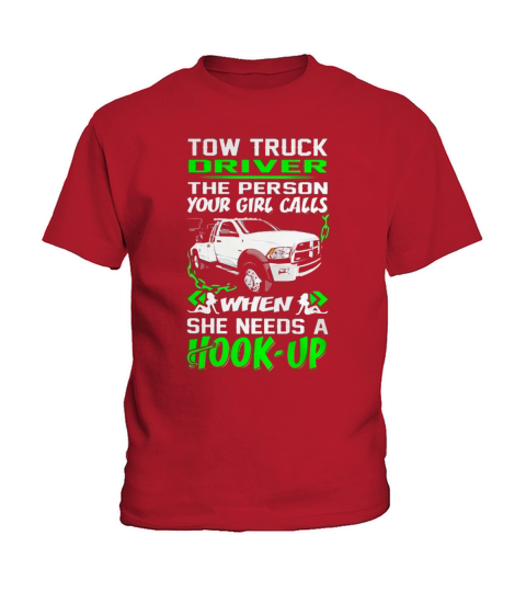 Tow Truck Driver - The Person Your Girl Calls when She needs a Hook-up Kids T-Shirt
