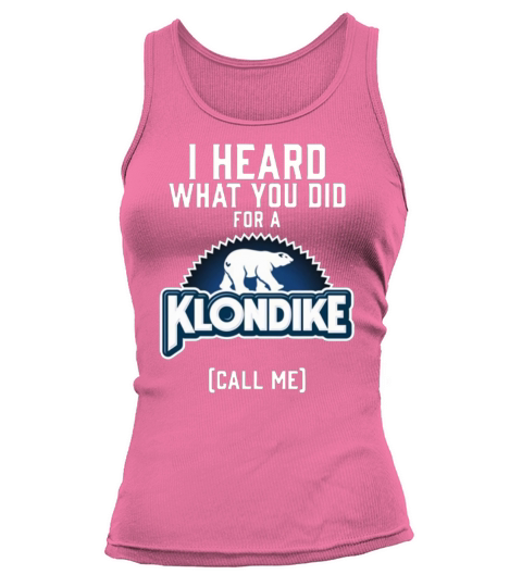 I heard what you did for a Klondike call me shirt Tank top Woman