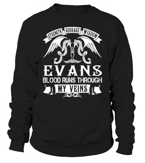 Strength Courage Wisdom EVANS Blood Runs Through My Veins Name Shirts Sweatshirt Unisex
