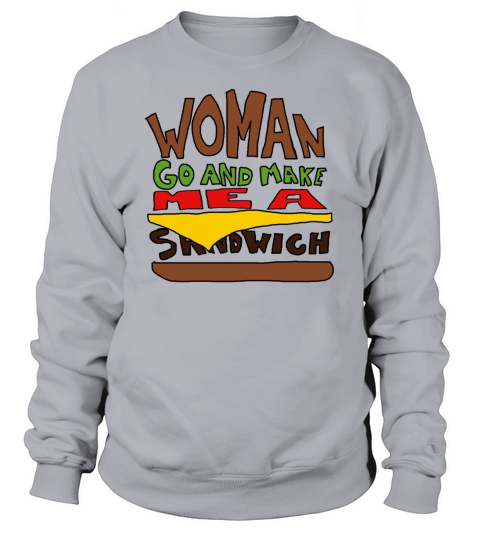 Woman Go Make Me A Sandwich Women's Sweatshirt