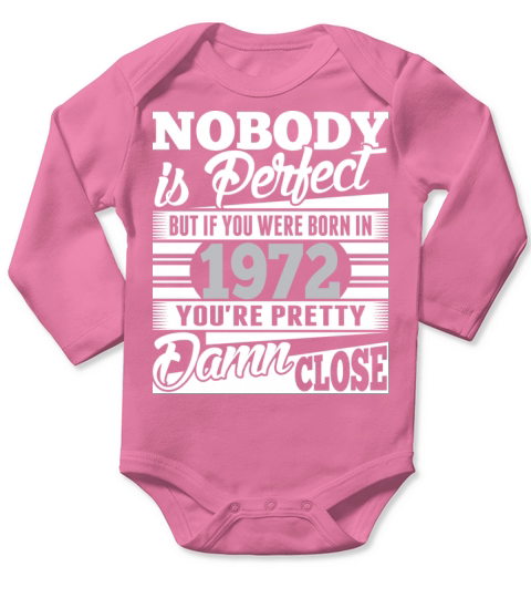 Nobody Perfect If Born In 1972 Pretty Damn Close Long Sleeve Baby One-Piece