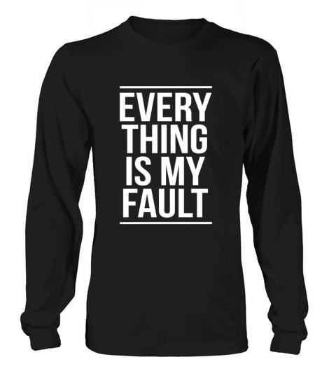Everything Is My Fault Shirt Sarcastic Couple Gift Women's Long Sleeve