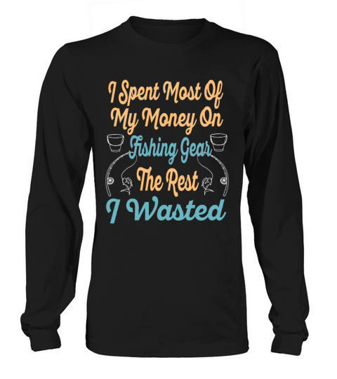I Spent Most Of My Money On Fishing - Enthusiast Women's Long Sleeve