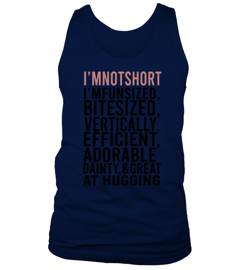 Im Not Short Im Fun Sized Bite Sized Vertically Efficient Adorable Danty &amp;amp; Great At Hugging Tank Top Unisex