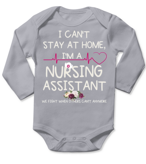I Cant Stay At Home Im A Nursing Assistant Long Sleeve Baby One-Piece