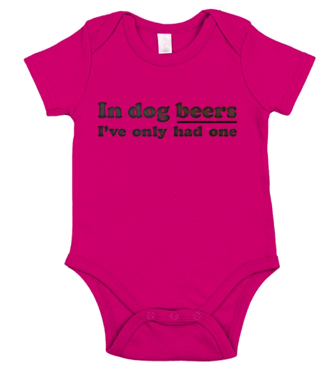 In Dog Beers Ive Only Had One Short Sleeve Baby One-Piece